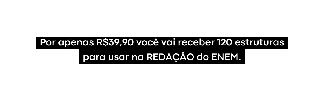 Por apenas R 39 90 você vai receber 120 estruturas para usar na REDAÇÃO do ENEM