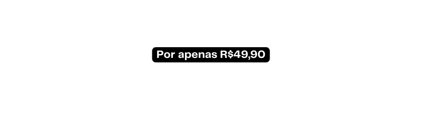 Por apenas R 49 90